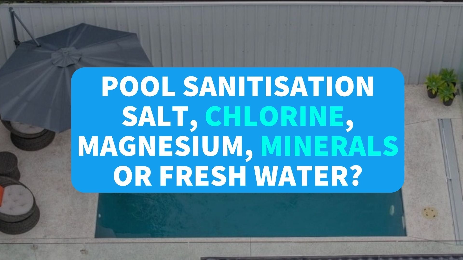 Pool Sanitisation. Salt, Chlorine, Magnesium, Minerals or Fresh Water ...